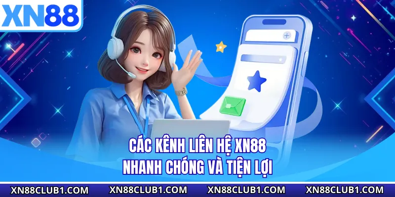 Các kênh liên hệ XN88 nhanh chóng và tiện lợi