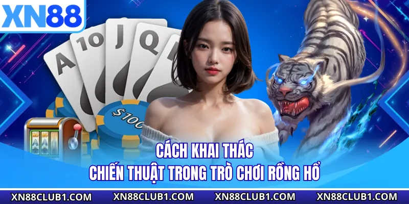 Cách khai thác chiến thuật trong trò chơi rồng hổ